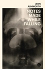Cover: Notes Made While Falling - Goldsmiths, University of London