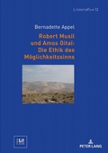 Cover: Robert Musil und Amos Gita&iuml;: Die Ethik des M&ouml;glichkeitssinns - Peter Lang Verlag