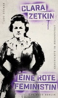 Cover: Geschichte im Brennpunkt Clara Zetkin: Eine rote Feministin - Das Neue Berlin