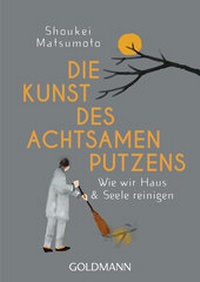 Abbildung von: Die Kunst des achtsamen Putzens - Goldmann