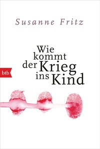 Abbildung von: Wie kommt der Krieg ins Kind - btb