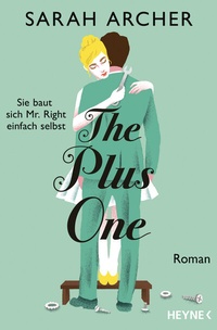 Enlarge image Cover: The Plus One - Sie baut sich Mr. Right einfach selbst - Heyne