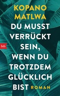 Cover: Du musst verr&uuml;ckt sein, wenn du trotzdem gl&uuml;cklich bist - btb