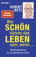 Cover: Wie sch&ouml;n k&ouml;nnte das Leben sein, wenn ... - Heyne