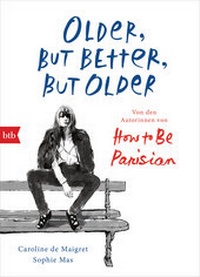 Abbildung von: Older, but Better, but Older: Von den Autorinnen von How to Be Parisian Wherever You Are - btb