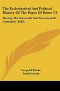 Cover: The Ecclesiastical And Political History Of The Popes Of Rome V3 - Kessinger Publishing Co