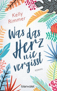 Abbildung von: Was das Herz nie vergisst - Blanvalet