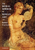 Cover: The Moral Mirror of Roman Art - Cambridge University Press