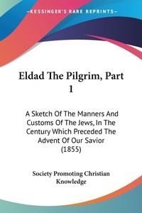 Abbildung von: Eldad The Pilgrim, Part 1 - Kessinger Publishing Co
