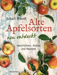 Abbildung von: Alte Apfelsorten neu entdeckt - Eckart Brandts großes Apfelbuch - Bassermann