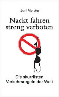 Abbildung von: Nackt fahren streng verboten. Die skurrilsten Verkehrsregeln der Welt - Bassermann