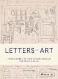 Cover: Letters of Art: K&uuml;nstlerbriefe von Michelangelo bis Frida Kahlo - Prestel
