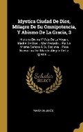Cover: Mystica Ciudad De Dios, Milagro De Su Omnipotencia, Y Abismo De La Gracia, 3 - Wentworth Press