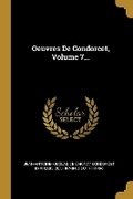 Cover: Oeuvres De Condorcet, Volume 7... - Wentworth Press