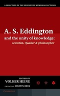 Cover: A.S. Eddington and the Unity of Knowledge: Scientist, Quaker and Philosopher - Cambridge University Press