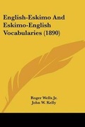 Cover: English-Eskimo And Eskimo-English Vocabularies (1890) - Kessinger Publishing