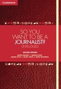 Cover: So You Want To Be A Journalist? - Cambridge University Press