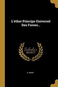 Cover: L'&eacute;ther Principe Universel Des Forces... - Creative Media Partners, LLC