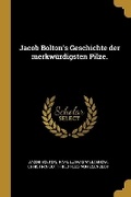 Cover: Jacob Bolton's Geschichte der merkwuerdigsten Pilze. - Wentworth Press