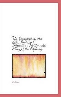 Enlarge image Cover: The Stenographer, His Life, Trials, and Difficulties; Together with Many of the Perplexing - BiblioLife