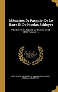 Cover: M&eacute;moires De Pasquier De Le Barre Et De Nicolas Soldoyer - Creative Media Partners, LLC