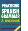 Cover: Practising Spanish Grammar: A Workbook, Second Edition - Hodder Education