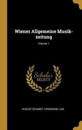 Cover: Wiener Allgemeine Musik-zeitung; Volume 1 - Creative Media Partners, LLC