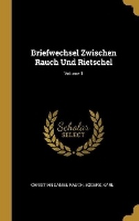 Enlarge image Cover: Briefwechsel Zwischen Rauch Und Rietschel; Volume 1 - Wentworth Press