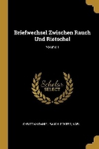 Enlarge image Cover: Briefwechsel Zwischen Rauch Und Rietschel; Volume 1 - Wentworth Press
