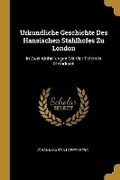 Cover: Urkundliche Geschichte Des Hansischen Stahlhofes Zu London - Wentworth Press