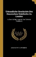 Cover: Urkundliche Geschichte Des Hansischen Stahlhofes Zu London - Wentworth Press