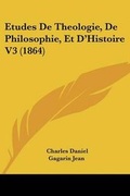 Cover: Etudes De Theologie, De Philosophie, Et D'Histoire V3 (1864) - Kessinger Publishing Co