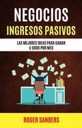 Cover: Negocios: Ingresos Pasivos: Las Mejores Ideas Para Ganar $ 5000 Por Mes - Roger Sanders