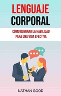 Cover: Lenguaje Corporal: C&oacute;mo Dominar La Habilidad Para Una Vida Efectiva (I ignore them) - Nathan Good