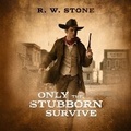 Cover: Only the Stubborn Survive - BLACKSTONE WESTERN