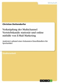 Abbildung von: Verknüpfung der Multichannel Vertriebskanäle stationär und online mithilfe von E-Mail Marketing - GRIN Verlag