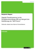 Cover: Digitale Transformation in der Produktentwicklung (PE) am Beispiel der Einf&uuml;hrung des "KFZ Visors" - GRIN Verlag