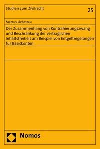 Abbildung von: Der Zusammenhang von Kontrahierungszwang und Beschränkung der vertraglichen Inhaltsfreiheit am Beispiel von Entgeltregelungen für Basiskonten - Nomos