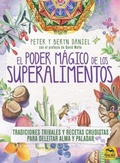 Cover: El poder m&aacute;gico de los superalimentos : tradiciones tribales y recetas crudistas para deleitar alma y paladar - Macro Ediciones