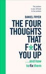 Cover: The Four Thoughts That F*ck You Up ... and How to Fix Them - Ebury Digital