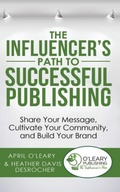 Cover: The Influencer's Path to Successful Publishing - O'Leary Publishing