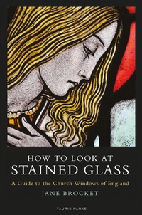 Abbildung von: How to Look at Stained Glass - I.B. Tauris
