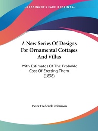 Abbildung von: A New Series Of Designs For Ornamental Cottages And Villas - Kessinger Publishing