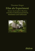 Cover: Film als Experiment: Demon Seed und Ex Machina zwischen Gedankenexperiment, Simulation und Laborraum - ibidem