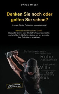 Abbildung von: Denken Sie noch oder golfen Sie schon - Ewald Mader CPM GmbH