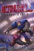 Cover: Ultraball #1: Lunar Blitz - KATHERINE TEGEN BOOKS