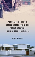 Cover: Population Growth, Social Segregation, and Voting Behavior in Lima, Peru, 1940-2016 - University of Notre Dame Press