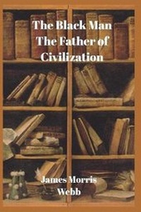 Enlarge image Cover: The Black Man, the Father of Civilization - Blurb