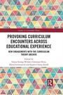 Cover: Provoking Curriculum Encounters Across Educational Experience - Routledge