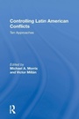 Cover: Controlling Latin American Conflicts - Routledge
